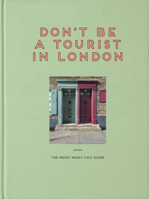 Don't Be a Tourist in London: The Messy Nessy Chic Guide - Vanessa Grall