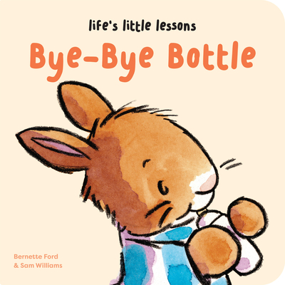 Life's Little Lessons: Bye-Bye Bottle - Bernette Ford