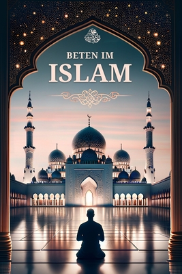 Beten im Islam: Schritt für Schritt Anleitung für neue Muslime - Salah Moujahed