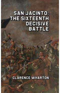Poza produsului San Jacinto: The Sixteenth Decisive Battle - Clarence Wharton