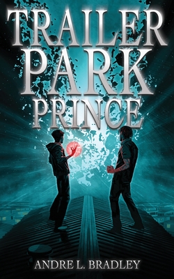 Trailer Park Prince - Andre L. Bradley