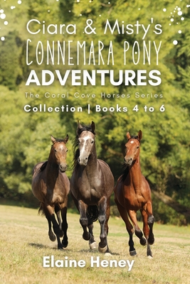 Ciara & Misty's Connemara Pony Adventures The Coral Cove Horses Series Collection - Books 4 to 6 - Elaine Heney
