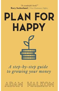 Poza produsului Plan for Happy: A step-by-step guide to growing your money - Adam Walkom