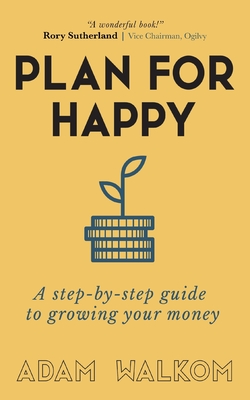Plan for Happy: A step-by-step guide to growing your money - Adam Walkom