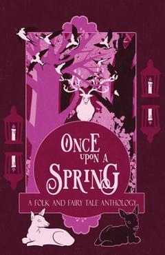 Coperta cărții 'Once Upon a Spring: A Folk and Fairy Tale Anthology - H. L. Macfarlane'
