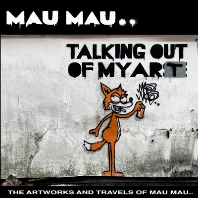 Talking Out of My Art: The Artworks and Travels of Mau Mau - Mau Mau