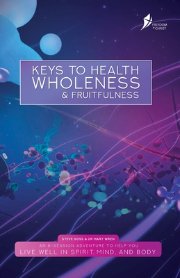 Keys To Health, Wholeness, & Fruitfulness: American English Version - Steve Goss
