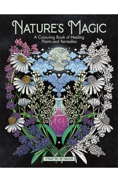 Nature's Magic: A Colouring Book of Healing Plants and Remedies - Stratten Peterson