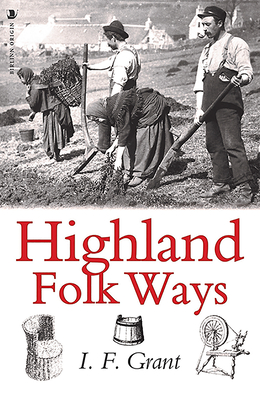 Highland Folk Ways - I. F. Grant