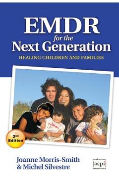 Coperta cărții 'Emdr for the Next Generation-Healing Children and Families 2nd Ed - Joanne Morris-smith'