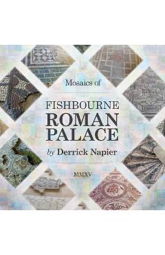 Coperta cărții 'Mosaics of Fishbourne Roman Palace - Derrick Napier'