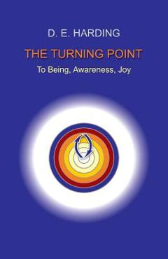 Coperta cărții 'The Turning Point: to Being, Awareness, Joy - Douglas Edison Harding'