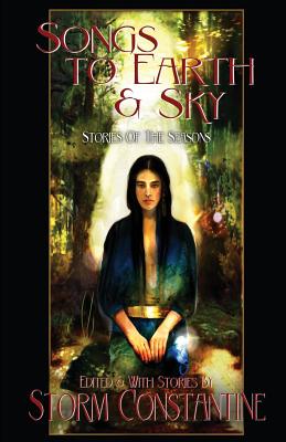Songs to Earth and Sky: Stories of the Seasons - Storm Constantine