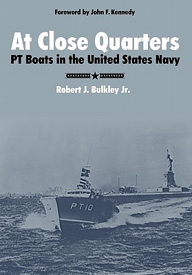 At Close Quarters: PT Boats in the United States Navy - Robert J. Bulkley