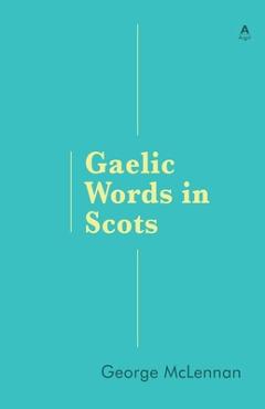 Coperta cărții 'Gaelic Words in Scots - George Mclennan'