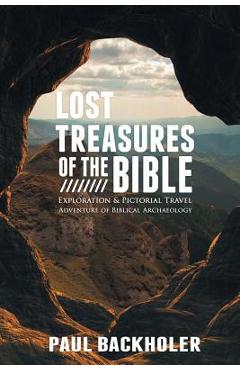 Poza produsului Lost Treasures of the Bible: Exploration and Pictorial Travel Adventure of Biblical Archaeology - Paul Backholer