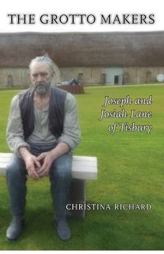 Poza produsului The Grotto Makers: Joseph and Josiah Lane of Tisbury - Christina Richard