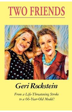 Coperta cărții 'Two Friends-From a Life-Threatening Stroke to a 66-Year-Old Model - Geri Rockstein'