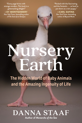 Nursery Earth: The Hidden World of Baby Animals and the Amazing Ingenuity of Life - Danna Staaf