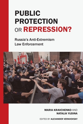 Public Protection or Repression? Russia's Anti-Extremism Law Enforcement - Maria Kravchenko
