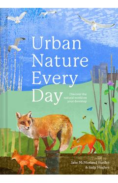 Coperta cărții 'Urban Nature Every Day: Discover the Natural World on Your Doorstep - Jane Mcmorland Hunter'