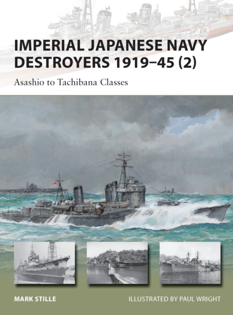 Imperial Japanese Navy Destroyers 1919-45 (2): Asashio to Tachibana Classes - Mark Stille