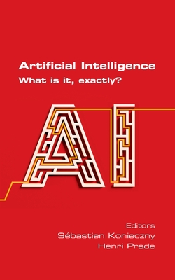 Artificial Intelligence. What is it, exactly? - Sebastien Konieczny