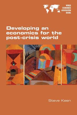 Developing an economics for the post-crisis world - Steve Keen