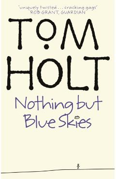 Poza produsului Nothing But Blue Skies - Tom Holt