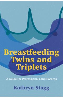 Poza produsului Breastfeeding Twins and Triplets: A Guide for Professionals and Parents - Kathryn Stagg