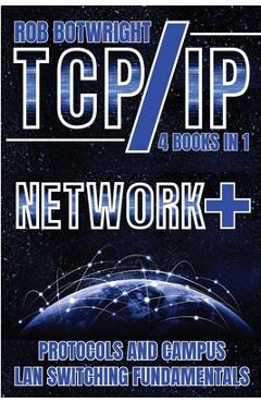 Poza produsului TCP/IP: Network+ Protocols And Campus LAN Switching Fundamentals - Rob Botwright
