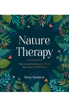 Coperta cărții 'Nature Therapy: How to Use Ecotherapy to Boost Your Sense of Well-Being - Rémy Dambron'