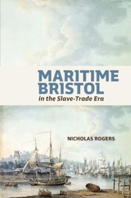 Maritime Bristol in the Slave-Trade Era - Nicholas Rogers