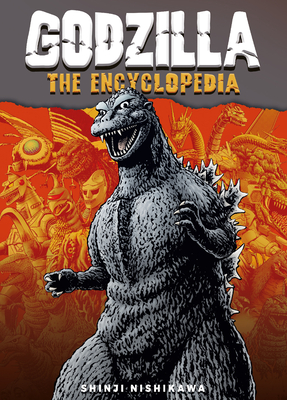 Godzilla: An Encyclopedia of Godzilla: Shinji Nishikawa Unravels the Depths of Godzilla - Nishikawa Shinji