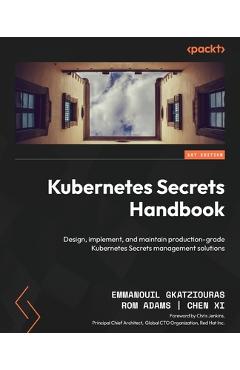 Coperta cărții 'Kubernetes Secrets Handbook: Design, implement, and maintain production-grade Kubernetes Secrets management solutions -'