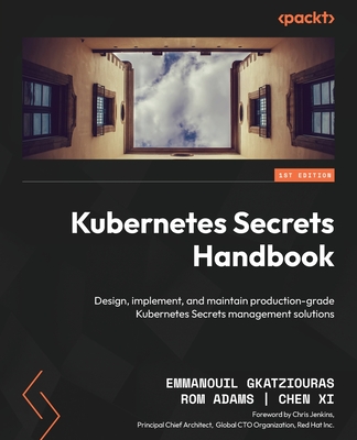 Coperta cărții 'Kubernetes Secrets Handbook: Design, implement, and maintain production-grade Kubernetes Secrets management solutions -'