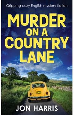 Coperta cărții 'Murder on a Country Lane: Gripping cozy English mystery fiction - Jon Harris'