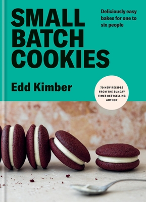 Small Batch Cookies: Deliciously Easy Bakes for One to Six People - Edd Kimber