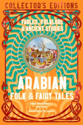 Arabian Folk & Fairy Tales: Fables, Folkore & Ancient Stories - Flame Tree Studio (literature And Scienc