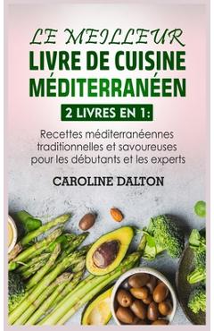 Coperta cărții 'Le Meilleur Livre de Cuisine Méditerranéen: 2 livres en 1: Recettes méditerranéennes traditionnelles et savoureuses'