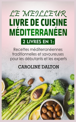Coperta cărții 'Le Meilleur Livre de Cuisine Méditerranéen: 2 livres en 1: Recettes méditerranéennes traditionnelles et savoureuses'