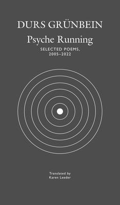 Psyche Running: Selected Poems, 2005-2022 - Durs Grünbein