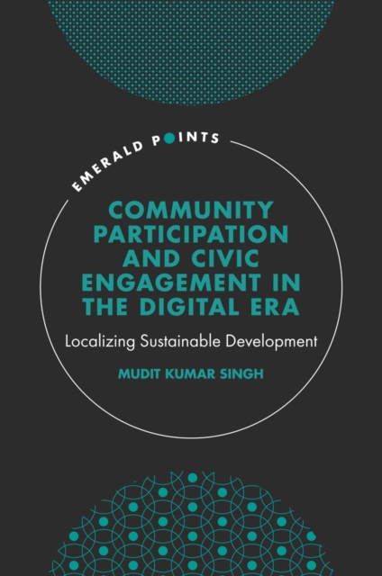 Community Participation and Civic Engagement in the Digital Era: Localizing Sustainable Development - Mudit Kumar Singh