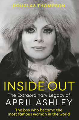 Inside Out: The Extraordinary Legacy of April Ashley - Douglas Thompson