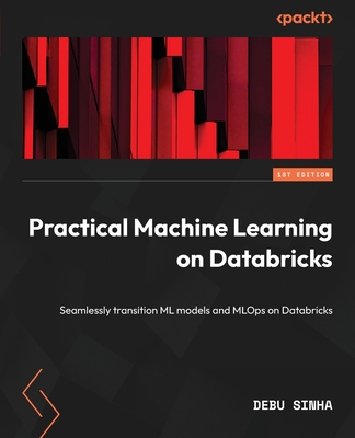 Practical Machine Learning on Databricks: Seamlessly transition ML models and MLOps on Databricks - Debu Sinha
