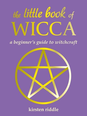 The Little Book of Wicca: A Beginner's Guide to Witchcraft - Kirsten Riddle