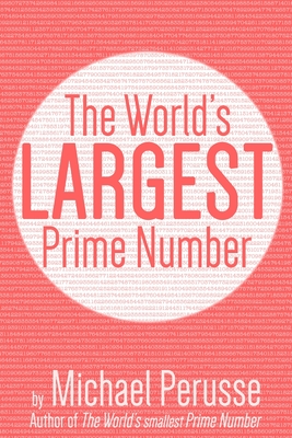 Coperta cărții 'The World's Largest Prime Number: by Michael Perusse, Author of the World's Smallest Prime Number - Michael Perusse'