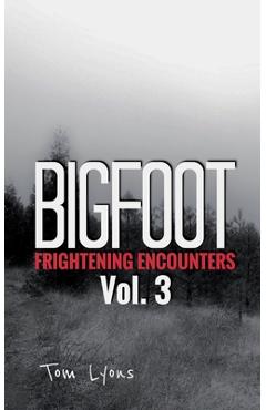 Coperta cărții 'Bigfoot Frightening Encounters: Volume 3 - Tom Lyons'