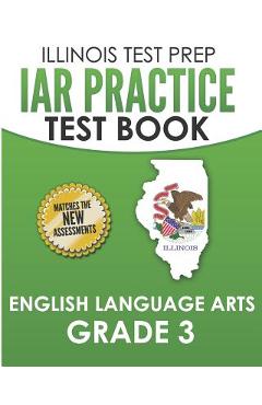 Coperta cărții 'IAR Practice Test Book English Language Arts Grade 3: Preparation for the Illinois Assessment of Readiness ELA Test -'