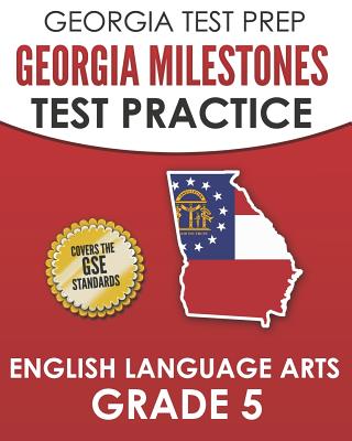 Coperta cărții 'GEORGIA TEST PREP Georgia Milestones Test Practice English Language Arts Grade 5: Complete Preparation for the Georgia'